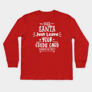 Dear Santa Leave Your Credit Card Under The Tree. Kids Long Sleeve T-Shirt